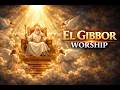 EL GIBBOR (The Mighty God) | Deep Worship Experience
