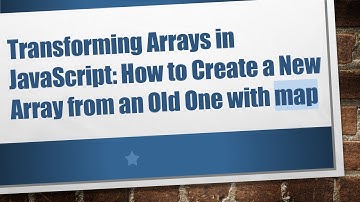 Transforming Arrays in JavaScript: How to Create a New Array from an Old One with map