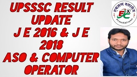 upsssc new update || J E RESULT 2016 & 2018 || ASO & COMPUTER OPERATOR