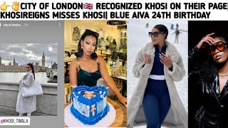 👉👌CITY OF LONDON🇬🇧 RECOGNIZED KHOSI ON THEIR PAGE| KHOSIREIGNS MISSES KHOSI| BLUE AIVA 24TH BIRTHDAY