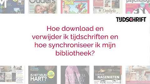 Hoe download en verwijder ik tijdschriften en hoe synchroniseer ik mijn bibliotheek?