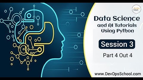 Data Science and AI Tutorials Using Python - Session 3 { Part 4 Out 4 )