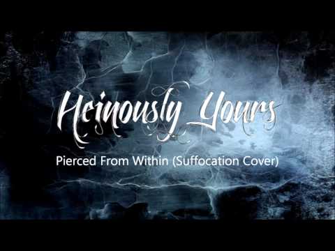 HEINOUSLY YOURS -  Pierced From Within (Suffocation Cover)