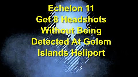 Ghost Recon Breakpoint : Echelon Rank 11 : Get 8 Headshots Undetected At Golem Islands Heliport