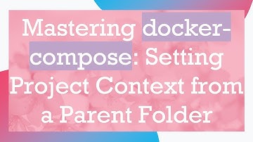 Mastering docker-compose: Setting Project Context from a Parent Folder