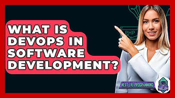 What Is DevOps In Software Development? - Next LVL Programming