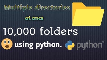 How to make Multiple/10,000 directories at once using python.
