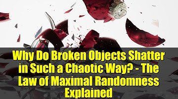 Why Do Broken Objects Shatter in Such a Chaotic Way? - The Law of Maximal Randomness Explained