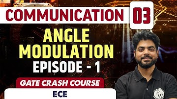 Communication 03 | Angle Modulation - Episode 1 | Electronics | GATE Crash Course