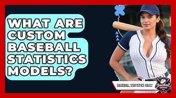 What Are Custom Baseball Statistics Models? - Baseball Statistics Vault