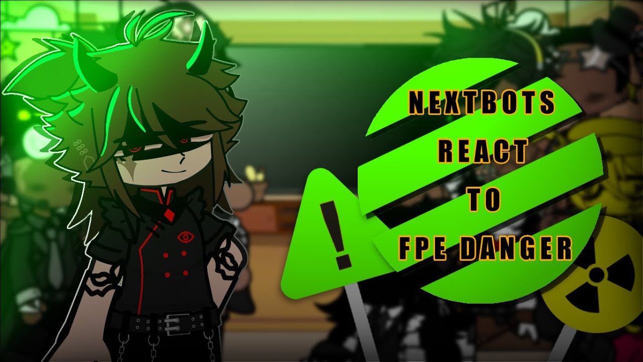 Nextbots React to FPE DANGER AU // Check Desc // Enjoy! :3