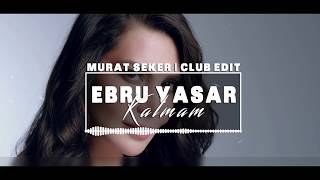 Ebru Yaşar - Kalmam (Murat Seker - Club Edit) Resimi