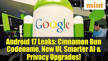 Android 17 Leaks: Cinnamon Bun Codename, New UI, Smarter AI & Privacy Upgrades!