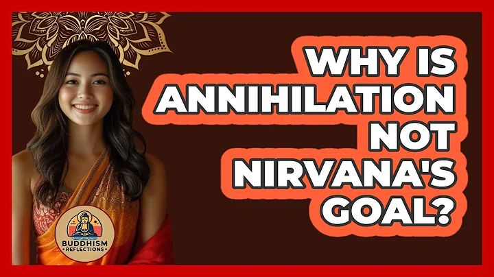 Why Is Annihilation Not Nirvana's Goal?
