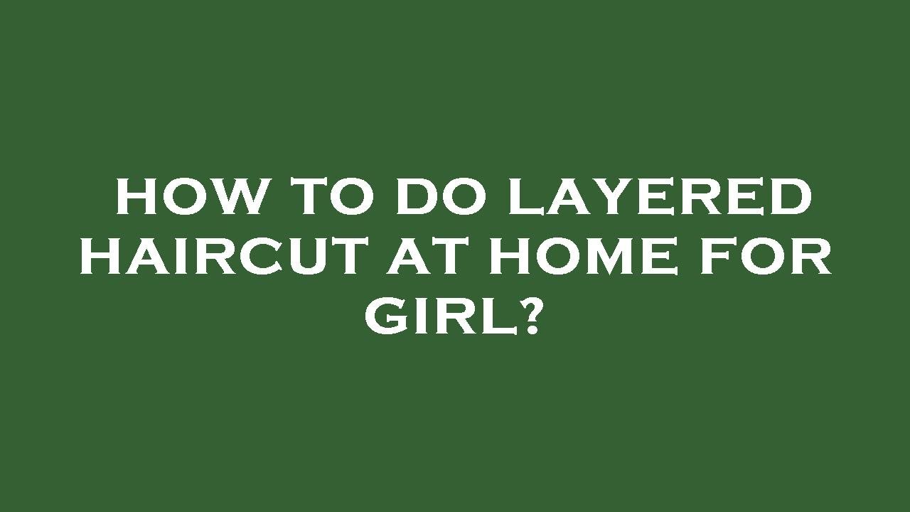 How to do layered haircut at home for girl? YouTube