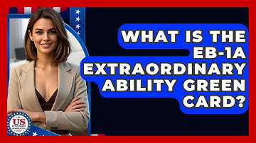 What Is The EB-1A Extraordinary Ability Green Card? - US Citizenship Immigration Guide