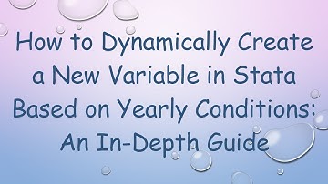 How to Dynamically Create a New Variable in Stata Based on Yearly Conditions: An In-Depth Guide