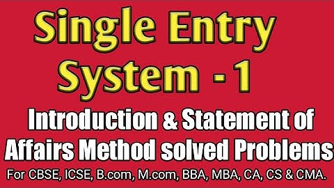 Single Entry System 1 || Introduction & Statement of Affairs Method || B.com, CBSE, ISC, CA, CS, CMA