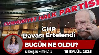 Kılıçdaroğlu Dönemiyor mu? | Nevşin Mengü Bugün Ne Oldu? | 15 Eylül 2025