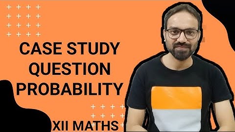 Case Study Based Question || Probability || Class 12 Mathematics ||