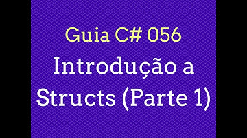 Guia C# - 056 Introdução a Structs (Parte 1)