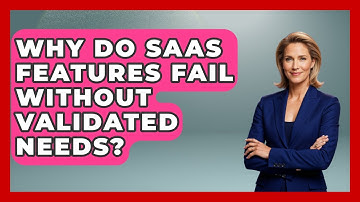 Why Do SaaS Features Fail Without Validated Needs? - The SaaS Pros Breakdown