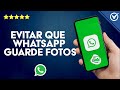 Cómo EVITAR que WhatsApp GUARDE FOTOS Automáticamente - Controla tu Galería