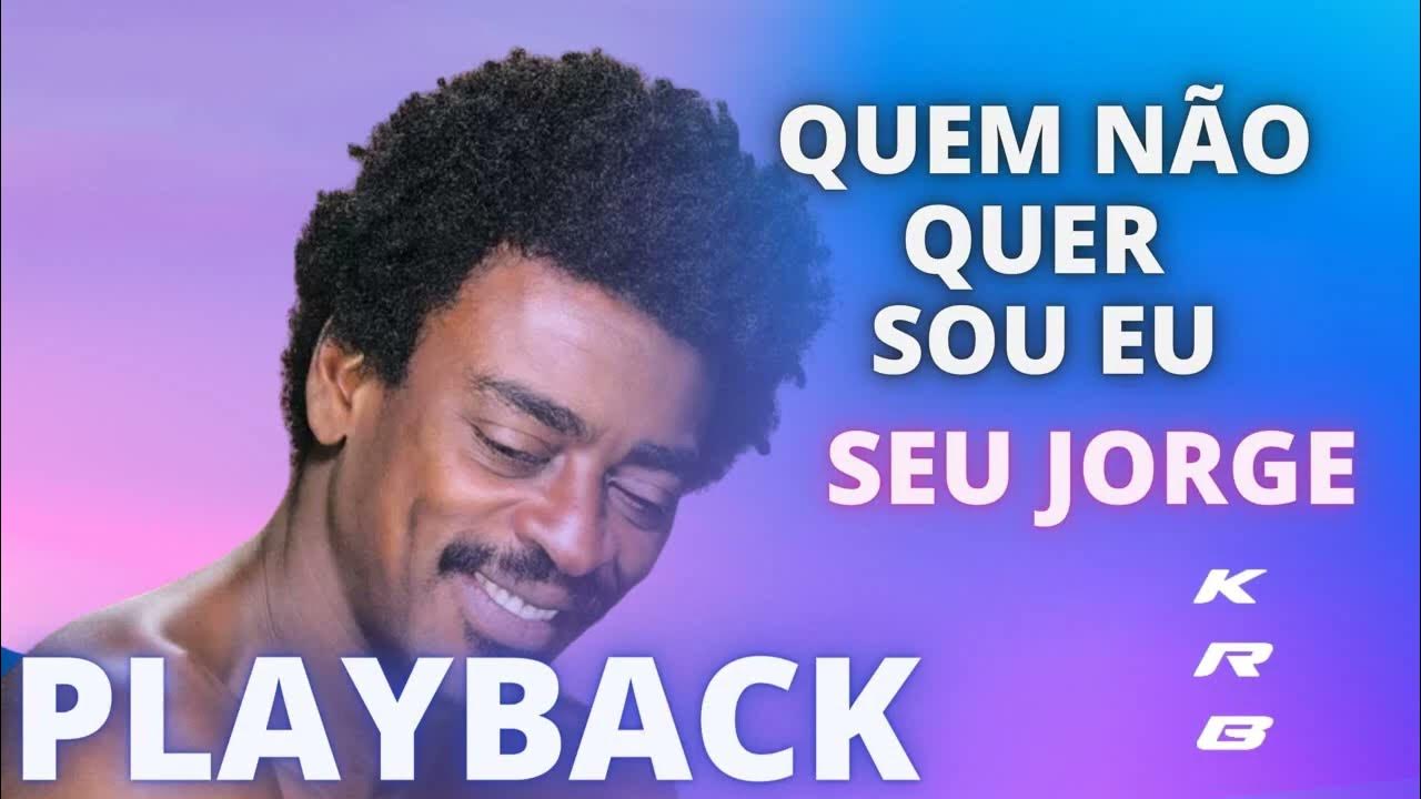 QUEM NÃO QUER SOU EU SEU JORGE PLAYBACK KARAOKE INSTRUMENTAL QUEM NÃO QUER SOU EU SEU JORGE PLAYBACK KARAOKE INSTRUMENTAL