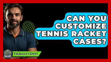 Can You Customize Tennis Racket Cases? - The Racket Xpert