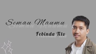 Semau Maumu -Febida Tito- lirik lagu