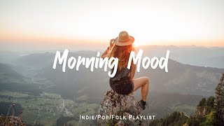 Morning Mood 🍀  Start your day positively with me | An Indie/Pop/Folk/Acoustic Playlist