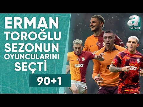 Erman Toroğlu, Galatasaray'ın Şampiyonluğunda Sezona Damga Vuran Futbolcuları Seçti / A Spor