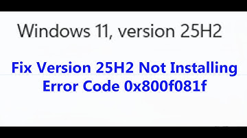 Fix Version 25H2 Not Installing Error Code 0x800f081f On Windows 11