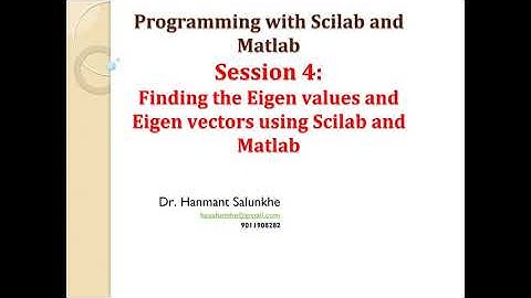 Session 4  Finding the Eigen values and Eigen vectors  using Scilab and Matlab