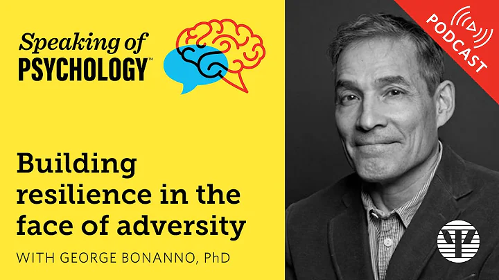 Building resilience in the face of adversity, with George Bonanno, PhD | Speaking of Psychology thumbnail