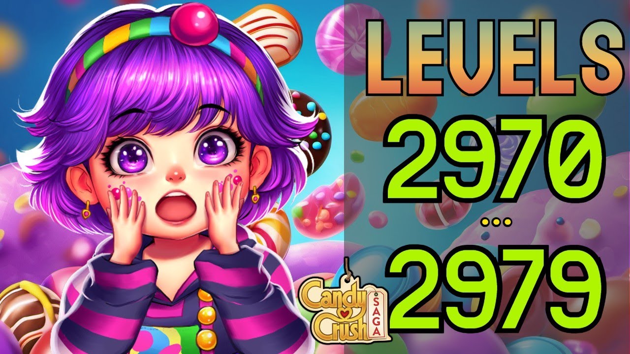 Levels 2970-2979 🍬✨ Candy Crush Saga