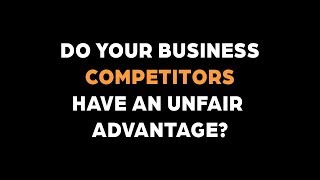 Do Your Business Competitors have an Unfair Advantage