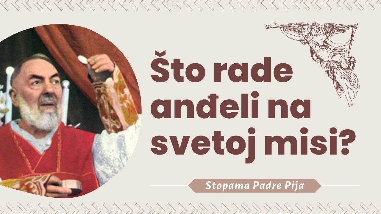 Padre Pio: Što rade anđeli na svetoj misi?