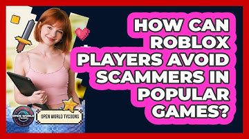 How Can Roblox Players Avoid Scammers In Popular Games? - Open World Tycoons