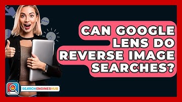 Can Google Lens Do Reverse Image Searches? - SearchEnginesHub.com