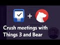 How I crush meetings using Things 3 and Bear