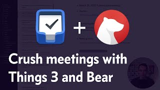 How I Crush Meetings Using Things 3 and Bear