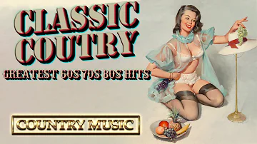 Top Greatest Old Classic Country Songs Collection - Classic Country Music Hits from the 60s 70s 80s