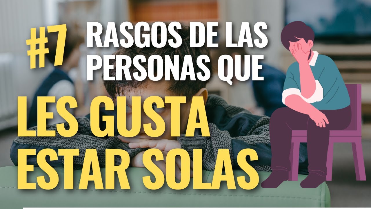 Las PERSONAS a las QUE LES GUSTA estar SOLAS tienen estos 7 RASGOS DE ...