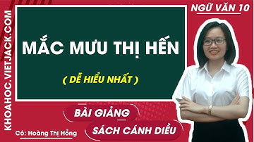 Mắc mưu Thị Hến | Ngữ văn 10 - Cánh diều (DỄ HIỂU NHẤT)