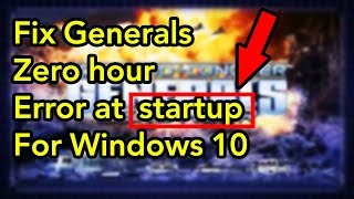 How to fix generals zero hour error at startup for windows 10