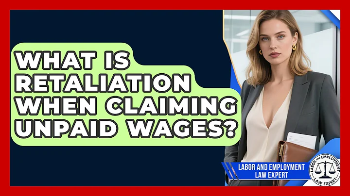 What Is Retaliation When Claiming Unpaid Wages? - Labor and Employment Law Expert