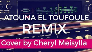 ATOUNA EL TOUFOULE REMIX Cover by Cheryl Meisylla DJ ACIK RMX