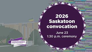 Saskatoon Convocation 2026 - June 23 at 1:30pm (CST)