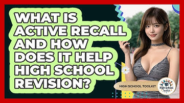 What Is Active Recall And How Does It Help High School Revision? - High School Toolkit